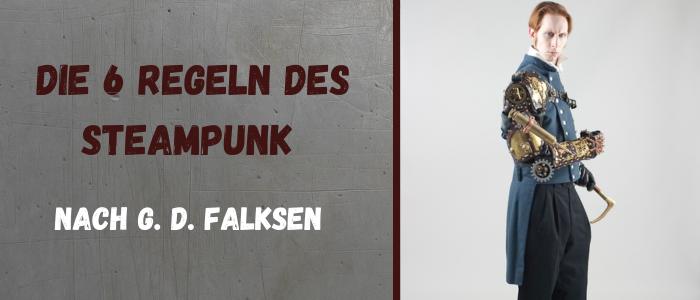 Die 6 Regeln des Steampunk nach G. D. Falksen