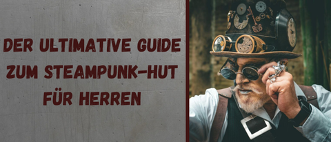 Der ultimative Guide zum Steampunk-Hut für Herren