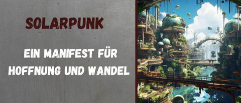 Solarpunk – Ein Manifest für Hoffnung und Wandel