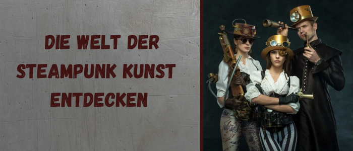 Steampunk-Stil erklärt: Mode, Deko & Lifestyle